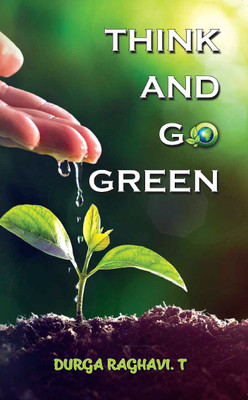 Think and Go Green(English, Paperback, Durga Raghavi. T)