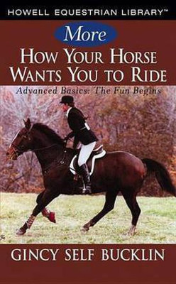 More How Your Horse Wants You to Ride(English, Electronic book text, Bucklin Gincy Self)