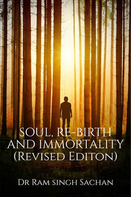 SOUL, RE-BIRTH AND IMMORTALITY (Revised Edition)(English, Paperback, Dr.Ram Singh Sachan)