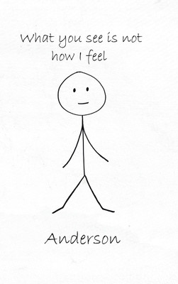 What You See Is Not How I Feel(English, Hardcover, Anderson)