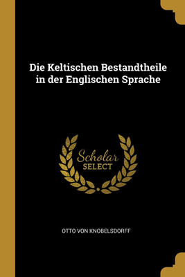 Die Keltischen Bestandtheile in der Englischen Sprache(German, Paperback, Knobelsdorff Otto Von)