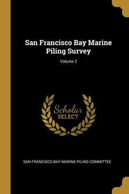 San Francisco Bay Marine Piling Survey; Volume 2(English, Paperback, unknown)
