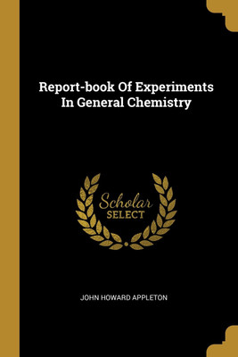 Report-book Of Experiments In General Chemistry(English, Paperback, Appleton John Howard)