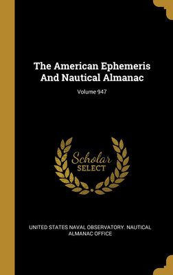 The American Ephemeris And Nautical Almanac; Volume 947(English, Hardcover, unknown)