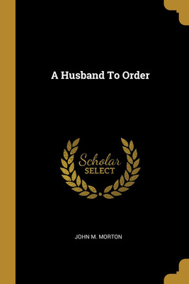A Husband To Order(English, Paperback, Morton John M)