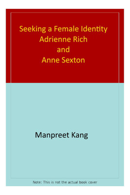 Seeking a Female Identity: Adrienne Rich and Anne Sexton(English, Hardcover, Kang Manpreet)