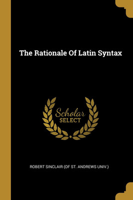 The Rationale Of Latin Syntax(English, Paperback, unknown)