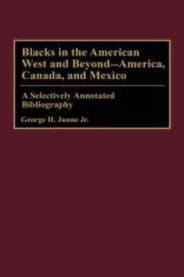 Blacks in the American West and Beyond--America, Canada, and Mexico(English, Hardcover, Junne George H.)