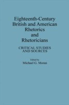 Eighteenth-Century British and American Rhetorics and Rhetoricians(English, Hardcover, Moran Michael G.)