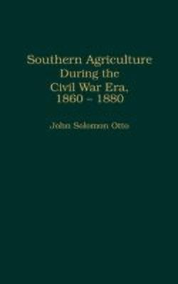 Southern Agriculture During the Civil War Era, 1860-1880(English, Hardcover, Otto John)