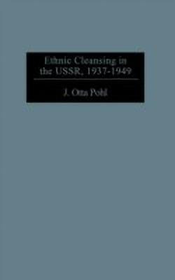 Ethnic Cleansing in the USSR, 1937-1949(English, Hardcover, Pohl J. Otto)