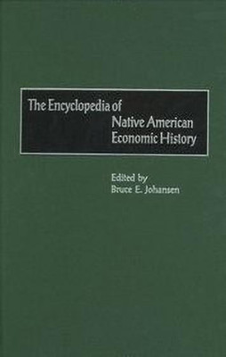 The Encyclopedia of Native-American Economic History(English, Hardcover, Johansen Bruce E. Ph.D.)