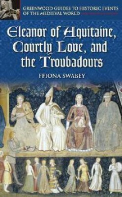 Eleanor of Aquitaine, Courtly Love, and the Troubadours(English, Hardcover, Swabey Ffiona)