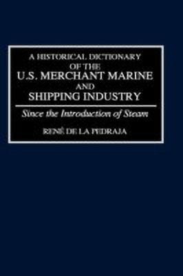 A Historical Dictionary of the U.S. Merchant Marine and Shipping Industry(English, Hardcover, Pedraja Rene De La)