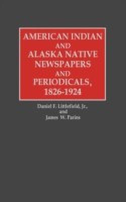 American Indian and Alaska Native Newspapers and Periodicals, 1826-1924(English, Hardcover, unknown)