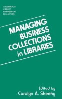 Managing Business Collections in Libraries(English, Hardcover, Sheehy Carolyn A.)