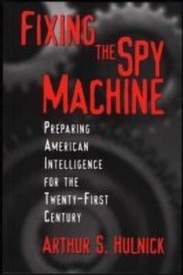 Fixing the Spy Machine(English, Paperback, Hulnick Arthur S.)