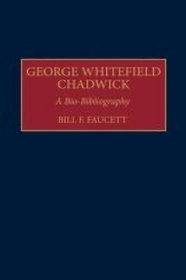 George Whitefield Chadwick(English, Hardcover, Faucett Bill F.)