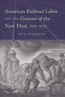 American Railroad Labor and the Genesis of the New Deal, 1919-1935(English, Paperback, Huibregtse Jon R.)