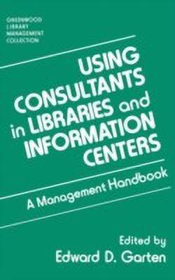 Using Consultants in Libraries and Information Centers(English, Hardcover, Garten Edward D.)