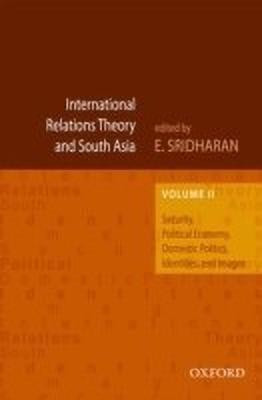 International Relations Theory and South Asia: Volume 2  - Security, Political Economy, Domestic Politics, Identities, and Images(English, Hardcover, Sridharan Eswaran PhD)