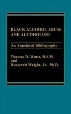 Black Alcohol Abuse and Alcoholism(English, Hardcover, Watts Thomas D.)