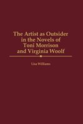 The Artist as Outsider in the Novels of Toni Morrison and Virginia Woolf(English, Hardcover, Williams Lisa)