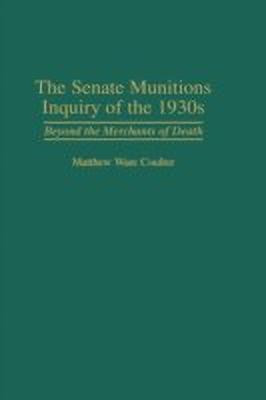 The Senate Munitions Inquiry of the 1930s(English, Hardcover, Coulter Matthew W.)