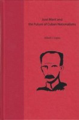 Jose Marti and the Future of Cuban Nationalisms(English, Hardcover, Lopez Alfred J.)