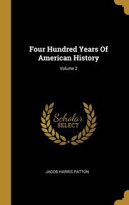 Four Hundred Years Of American History; Volume 2(English, Hardcover, Patton Jacob Harris)