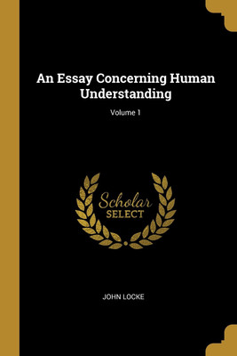 An Essay Concerning Human Understanding; Volume 1(English, Paperback, Locke John)