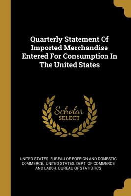 Quarterly Statement Of Imported Merchandise Entered For Consumption In The United States(English, Paperback, unknown)