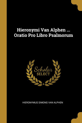 Hieronymi Van Alphen ... Oratio Pro Libro Psalmorum(English, Paperback, unknown)