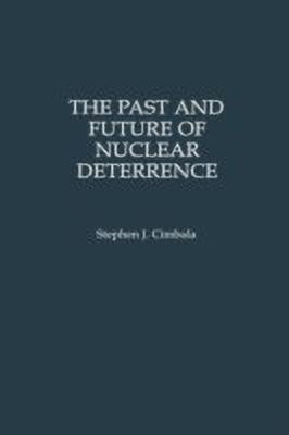 The Past and Future of Nuclear Deterrence(English, Hardcover, Cimbala Stephen J.)