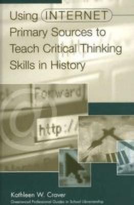 Using Internet Primary Sources to Teach Critical Thinking Skills in History(English, Hardcover, Craver Kathleen W.)