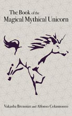 Book of the Magical Mythical Unicorn, The(English, Hardcover, Brenman Vakasha)