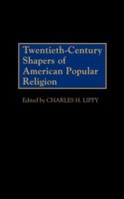 Twentieth-Century Shapers of American Popular Religion(English, Hardcover, Lippy Charles H.)