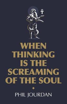 When Thinking is the Screaming of the Soul(English, Paperback, Jourdan Phil)