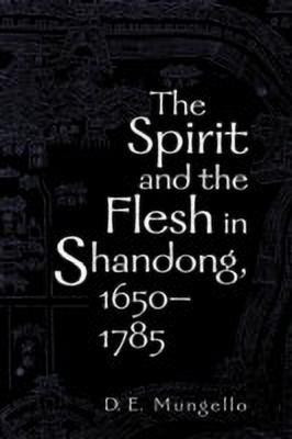 The Spirit and the Flesh in Shandong, 1650-1785(English, Paperback, Mungello D. E.)