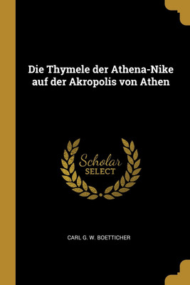 Die Thymele der Athena-Nike auf der Akropolis von Athen(German, Paperback, unknown)