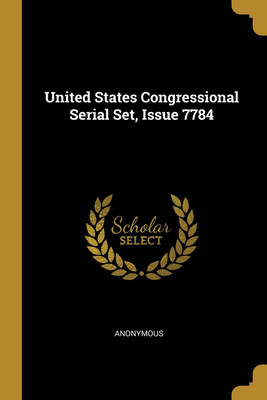 United States Congressional Serial Set, Issue 7784(English, Paperback, Anonymous)