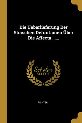 Die Ueberlieferung Der Stoischen Definitionen UEber Die Affecta ......(German, Paperback, unknown)
