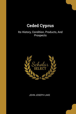 Ceded Cyprus(English, Paperback, Lake John Joseph)