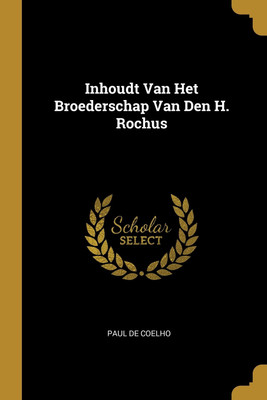 Inhoudt Van Het Broederschap Van Den H. Rochus(English, Paperback, Coelho Paul De)
