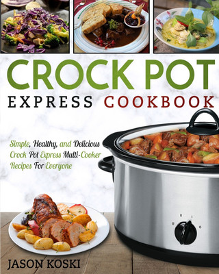 Crock Pot Express Cookbook(English, Paperback, Koski Jason)