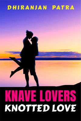 Knave Lovers Knotted Love(English, Paperback, Dhiranjan Patra)