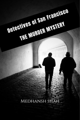 Detectives of San Francisco – THE MURDER MYSTERY(English, Paperback, Medhansh shah)