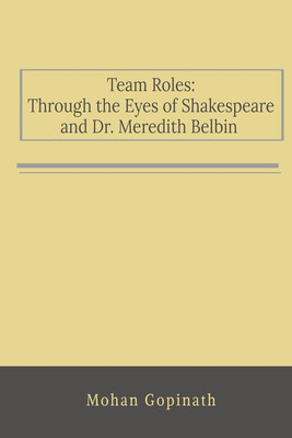 Team Roles Through the Eyes of Shakespeare and Dr. Meredith Belbin(English, Paperback, Mohan Gopinath)