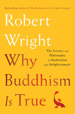 Why Buddhism is True  - The Science and Philosophy of Meditation and Enlightenment(English, Paperback, Wright Robert)