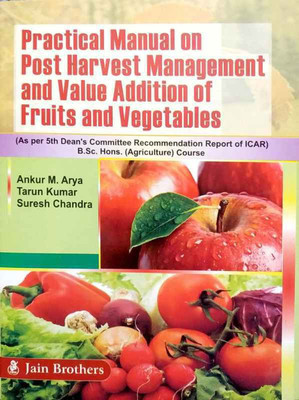 Practical Manual on Post Harvest Management And Value Addition of Fruits And Vegetables(English, Paperback, Ankur M. Arya, Tarun Kumar, Suresh Chandra)